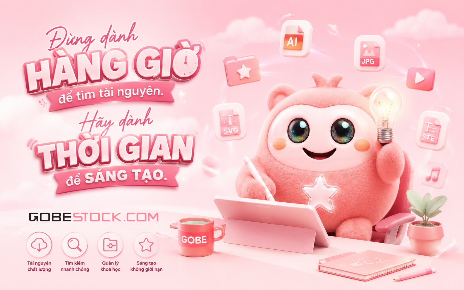 Đừng dành hàng giờ để tìm tài nguyên. Hãy dành thời gian để sáng tạo.