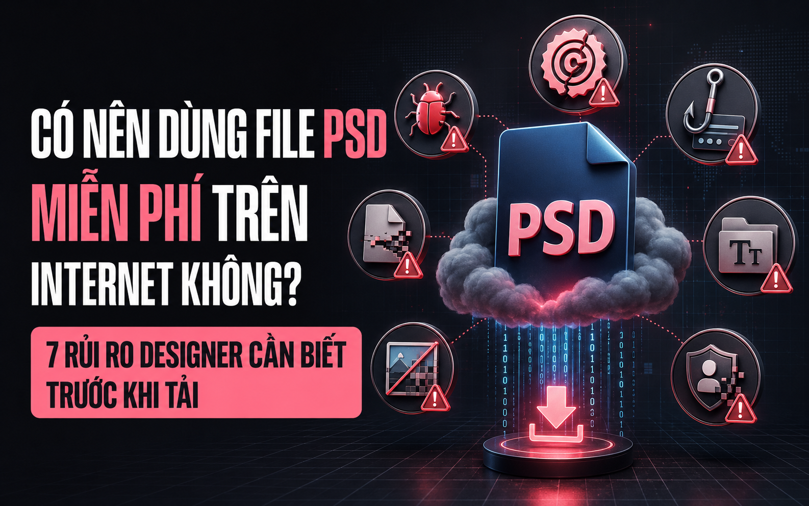 Có nên dùng file PSD miễn phí trên Internet không? 7 rủi ro Designer cần biết trước khi tải